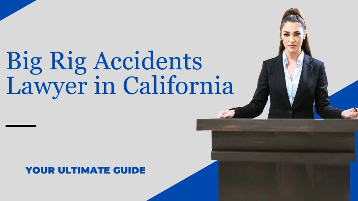 Big Rig Accidents Lawyer in California