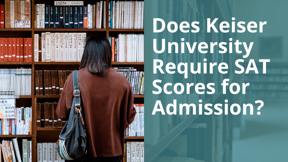 Does Keiser University Require SAT Scores for Admission? 2023 Read