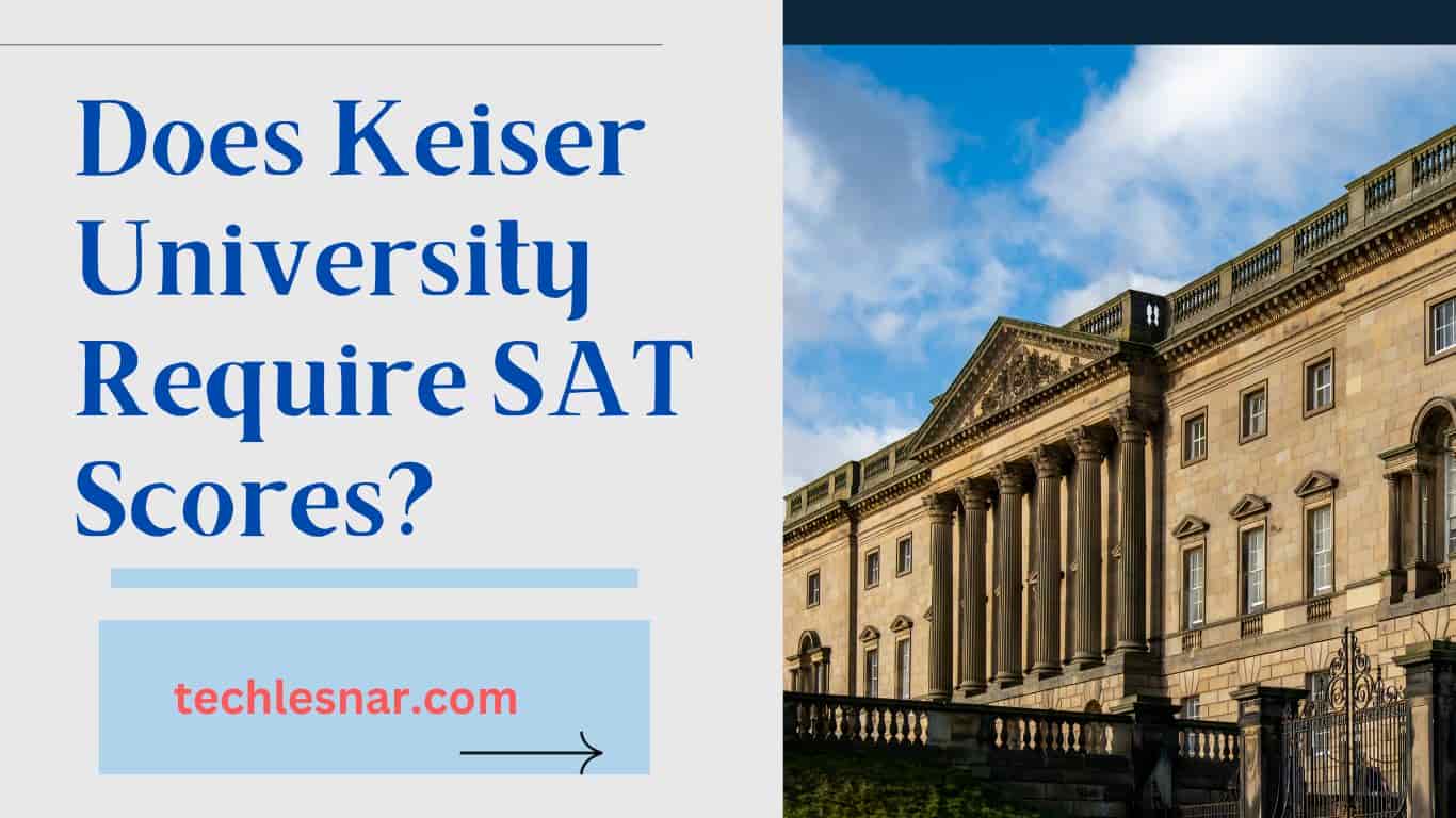Does Keiser University Require SAT Scores? Techlesnar