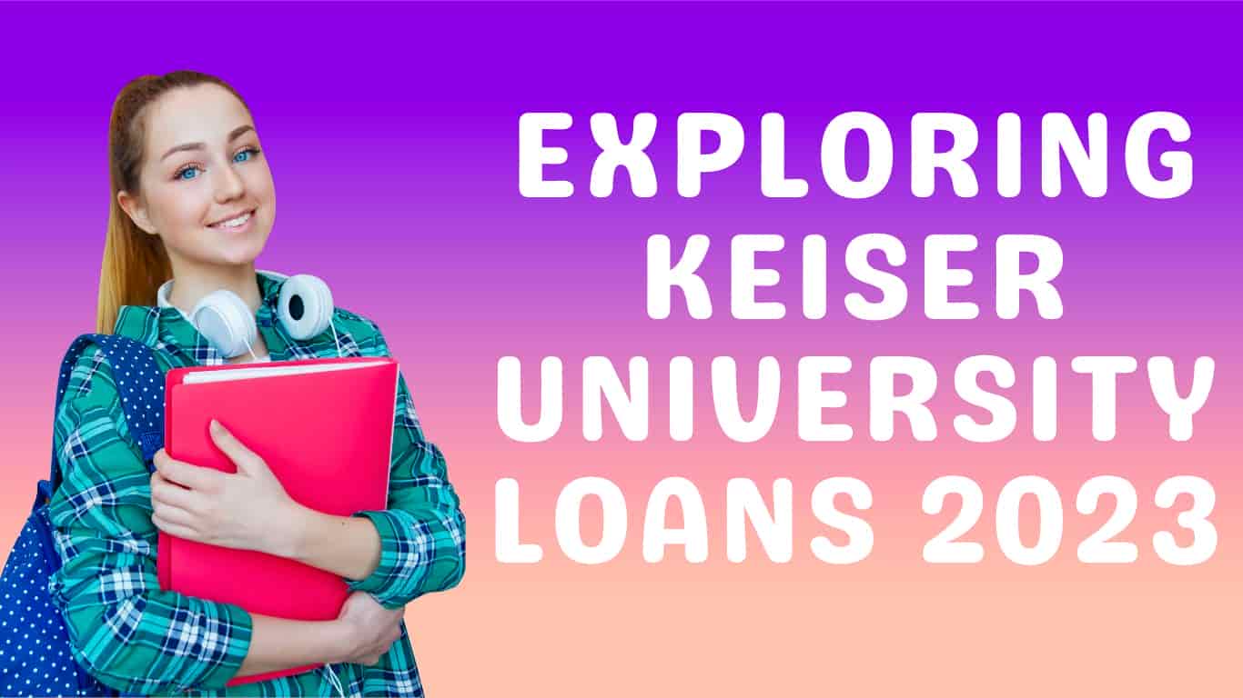 Exploring Keiser University Loans 2023