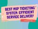 Best MSP Ticketing System Efficient Service Delivery