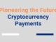 Pioneering the Future Cryptocurrency Payments